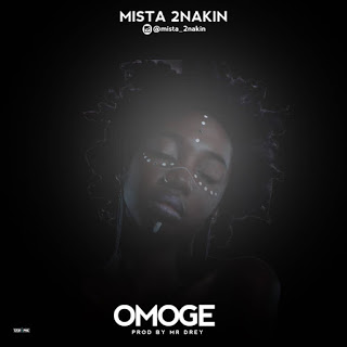 MUSIC: Mista 2nakin - Omoge